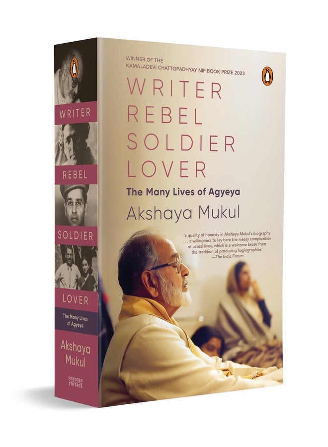 Writer Rebel Soldier Lover: The Many Lives of Agyeya